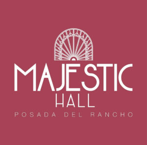 MAJESTIC HALL – POSADA DEL RANCHO
